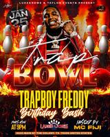 Trap Bowl Presents The Bday Celebration of TrapBoy Freddy!!