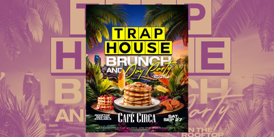 TRAP HOUSE BRUNCH + DAY PARTY | COMPLIMENTARY MIMOSAS UNTIL 5PM